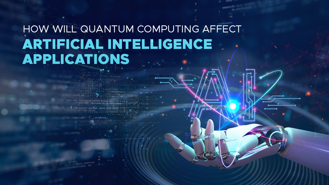 How Will Quantum Computing Affect Artificial Intelligence Applications
